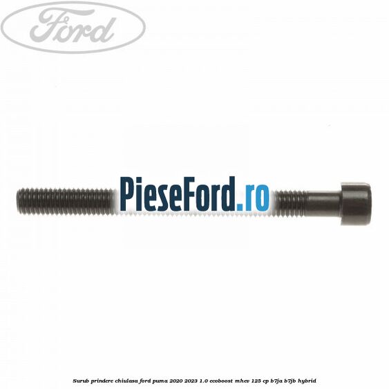 Surub prindere chiulasa Ford Puma 2020-2023 1.0 EcoBoost mHEV 125 cp B7JA, B7JB Hybrid