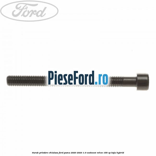 Surub prindere chiulasa Ford Puma 2020-2023 1.0 EcoBoost mHEV 155 cp BZJA Hybrid