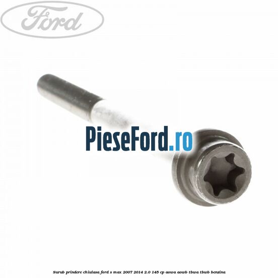 Surub prindere chiulasa Ford S-Max 2007-2014 2.0 145 cp AOWA, AOWB, TBWA, TBWB benzina