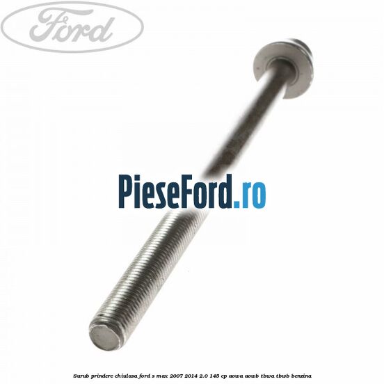 Surub prindere chiulasa Ford S-Max 2007-2014 2.0 145 cp AOWA, AOWB, TBWA, TBWB benzina