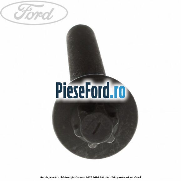 Surub prindere chiulasa Ford S-Max 2007-2014 2.0 TDCi 136 cp AZWC, UKWA diesel