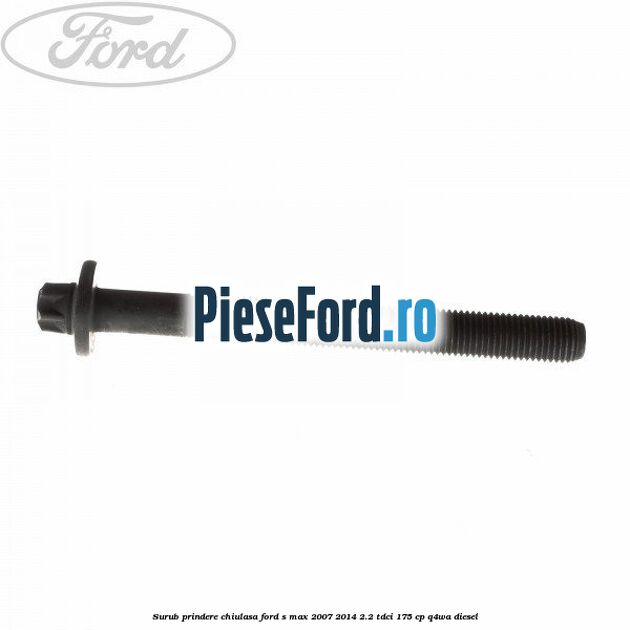 Surub prindere chiulasa Ford S-Max 2007-2014 2.2 TDCi 175 cp Q4WA diesel