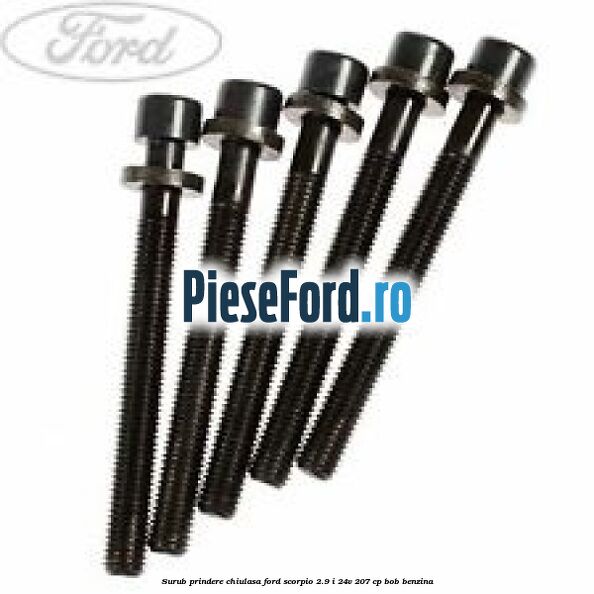 Surub prindere chiulasa Ford Scorpio 2.9 i 24V 207 cp BOB benzina