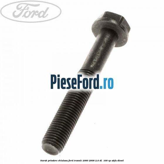 Surub prindere chiulasa Ford Transit 2000-2006 2.0 DI 100 cp Surub prindere chiulasa Ford Transit 2000-2006 2.0 DI 100 cp ABFA diesel