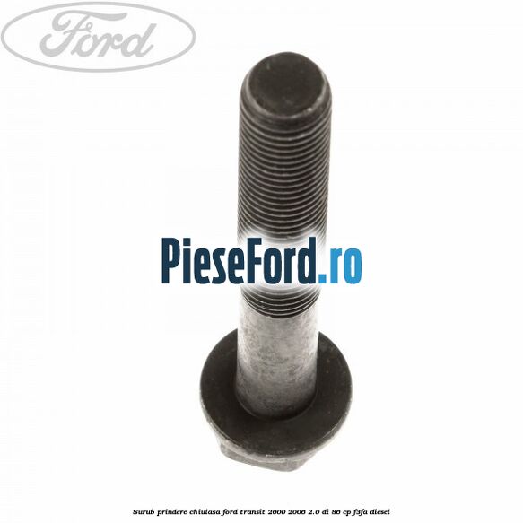 Surub prindere chiulasa Ford Transit 2000-2006 2.0 DI 86 cp F3FA diesel