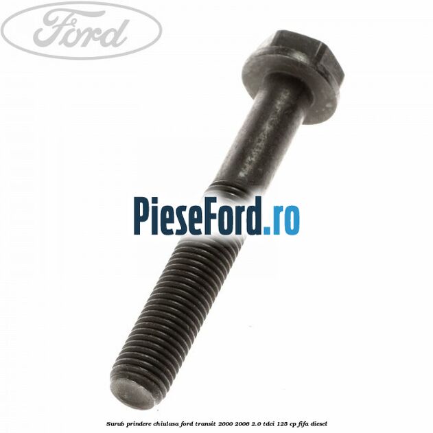 Surub prindere chiulasa Ford Transit 2000-2006 2.0 TDCi 125 cp FIFA diesel