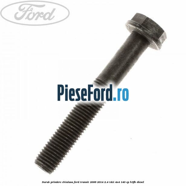 Surub prindere chiulasa Ford Transit 2006-2014 2.4 TDCi 4x4 140 cp H9FB diesel