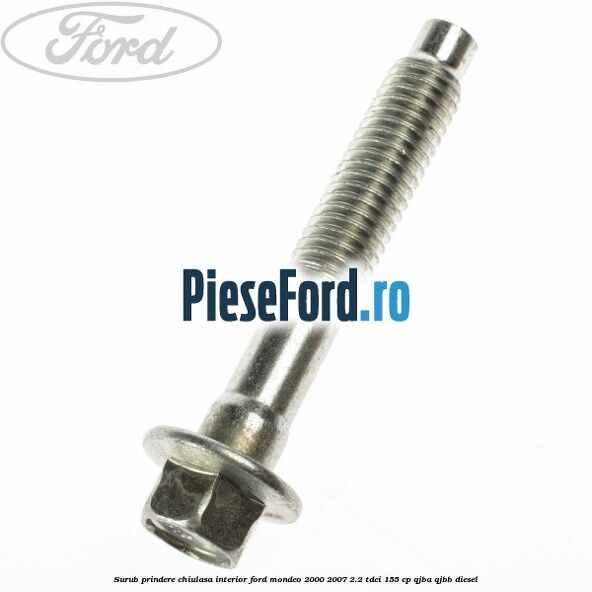 Surub prindere chiulasa interior Ford Mondeo 2000-2007 2.2 TDCi 155 cp QJBA, QJBB diesel