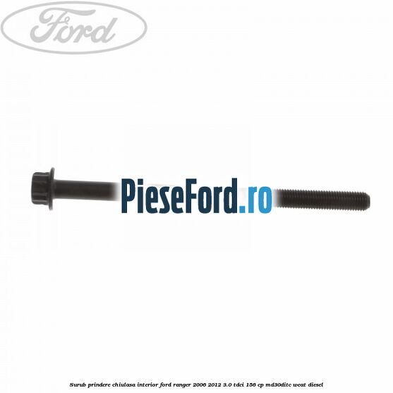 Surub prindere chiulasa interior Ford Ranger 2006-2012 3.0 TDCi 156 cp MD30DITC, WEAT diesel