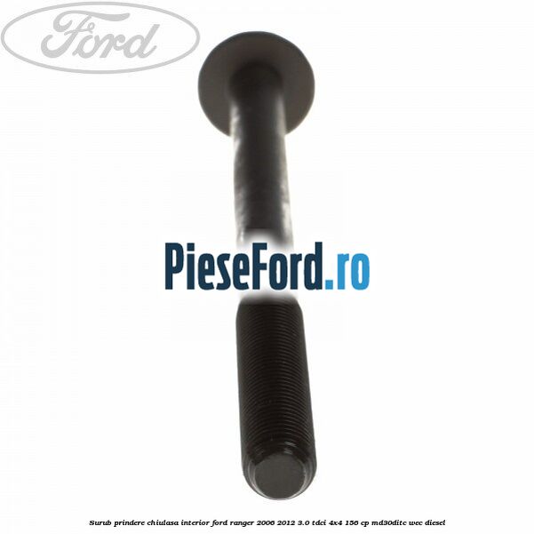 Surub prindere chiulasa interior Ford Ranger 2006-2012 3.0 TDCi 4x4 156 cp MD30DITC, WEC diesel