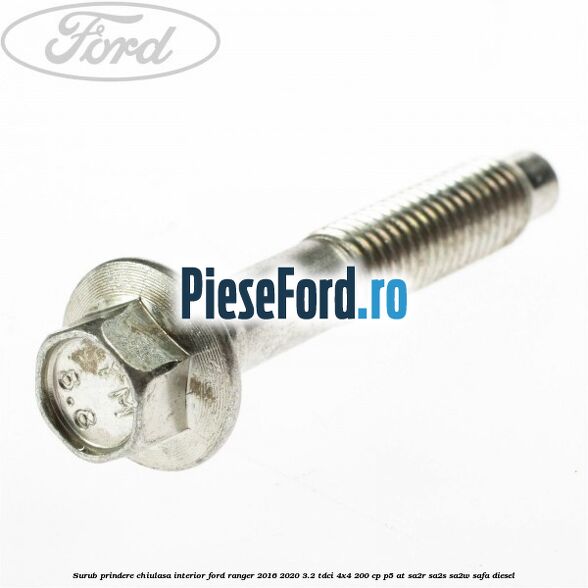 Surub prindere chiulasa interior Ford Ranger 2016-2020 3.2 TDCi 4x4 200 cp P5-AT, SA2R, SA2S, SA2W, SAFA diesel