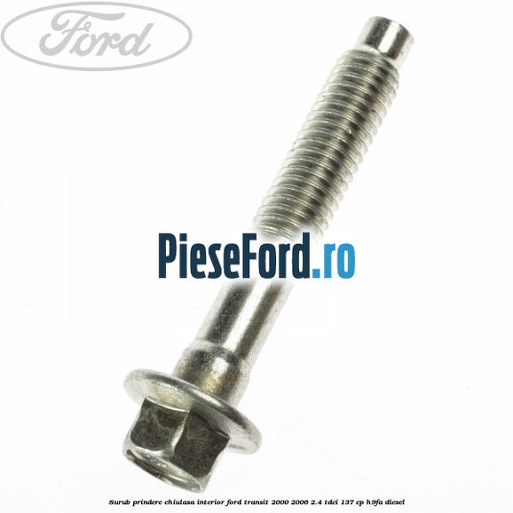 Surub prindere chiulasa interior Ford Transit 2000-2006 2.4 TDCi 137 cp H9FA diesel