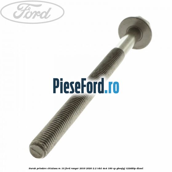 Surub prindere chiulasa M 10 Ford Ranger 2016-2020 2.2 TDCi 4x4 160 cp Surub prindere chiulasa M 10 Ford Ranger 2016-2020 2.2 TDCi 4x4 160 cp GBVAJQJ, T22DD0P diesel