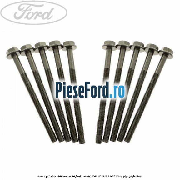 Surub prindere chiulasa M 10 Ford Transit 2006-2014 2.2 TDCi 85 cp P8FA, P8FB diesel
