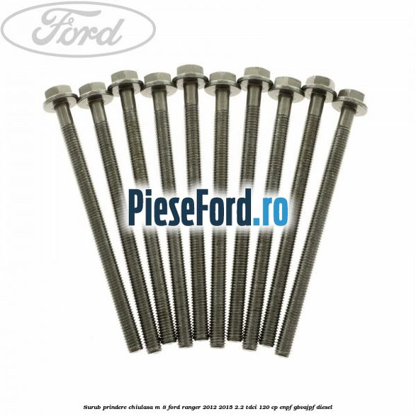 Surub prindere chiulasa M 8 Ford Ranger 2012-2015 2.2 TDCi 120 cp ENPF, GBVAJPF diesel