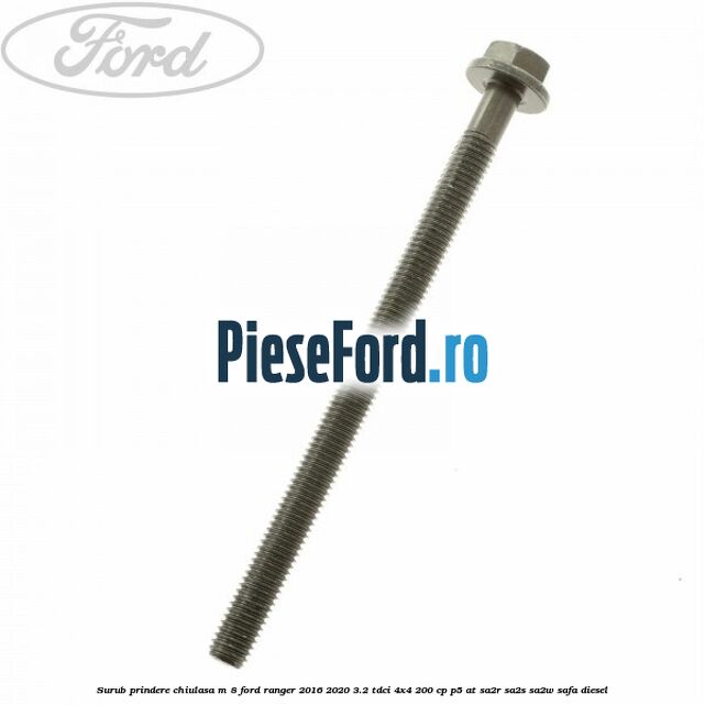 Surub prindere chiulasa M 8 Ford Ranger 2016-2020 3.2 TDCi 4x4 200 cp P5-AT, SA2R, SA2S, SA2W, SAFA diesel