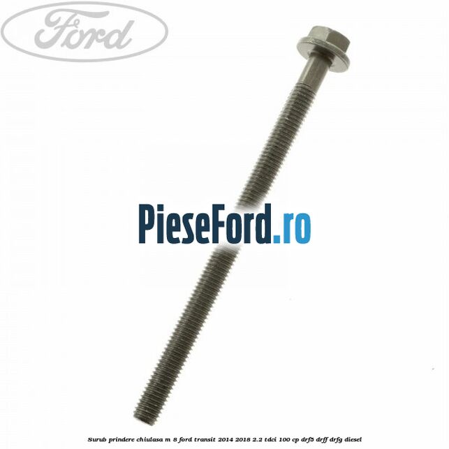 Surub prindere chiulasa M 8 Ford Transit 2014-2018 2.2 TDCi 100 cp DRF5, DRFF, DRFG diesel