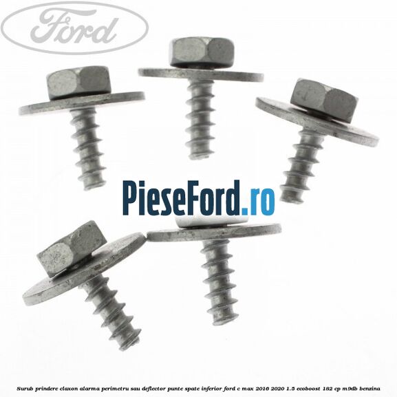 Surub prindere claxon alarma perimetru sau deflector punte spate inferior Ford C-Max 2016-2020 1.5 EcoBoost 182 cp M9DB benzina