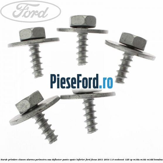 Surub prindere claxon alarma perimetru sau deflector punte spate inferior Ford Focus 2011-2014 1.0 EcoBoost 125 cp Surub prindere claxon alarma perimetru sau deflector punte spate inferior Ford Focus 2011-2014 1.0 EcoBoost 125 cp M1DA, M1DC, M1DD benzina