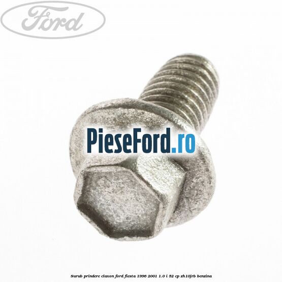Surub prindere claxon Ford Fiesta 1996-2001 1.0 i 52 cp ZH10JRB benzina