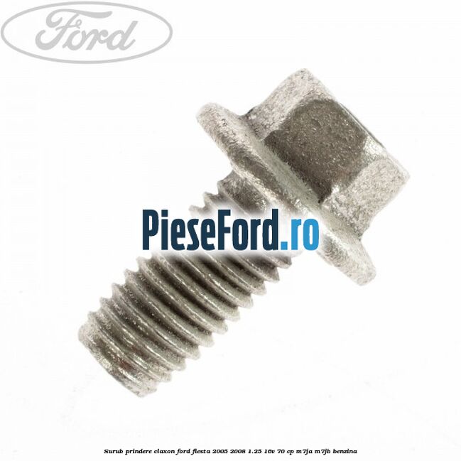 Surub prindere claxon Ford Fiesta 2005-2008 1.25 16V 70 cp Surub prindere claxon Ford Fiesta 2005-2008 1.25 16V 70 cp M7JA, M7JB benzina
