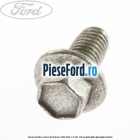 Surub prindere claxon Ford Focus 1998-2004 1.6 16V 100 cp FYDA, FYDB, FYDC, FYDD benzina