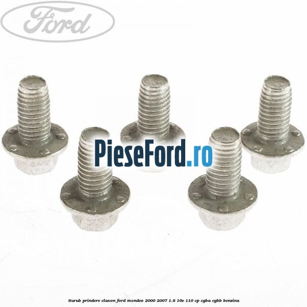 Surub prindere claxon Ford Mondeo 2000-2007 1.8 16V 110 cp Surub prindere claxon Ford Mondeo 2000-2007 1.8 16V 110 cp CGBA, CGBB benzina