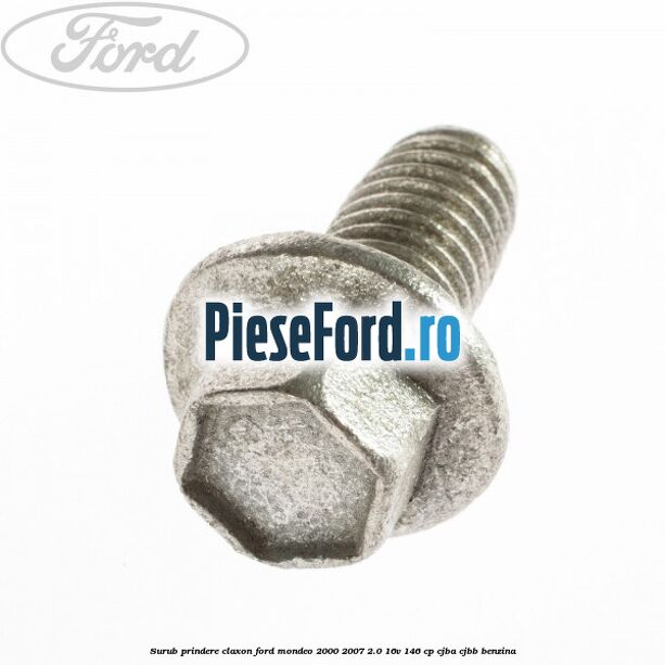 Surub prindere claxon Ford Mondeo 2000-2007 2.0 16V 146 cp CJBA, CJBB benzina