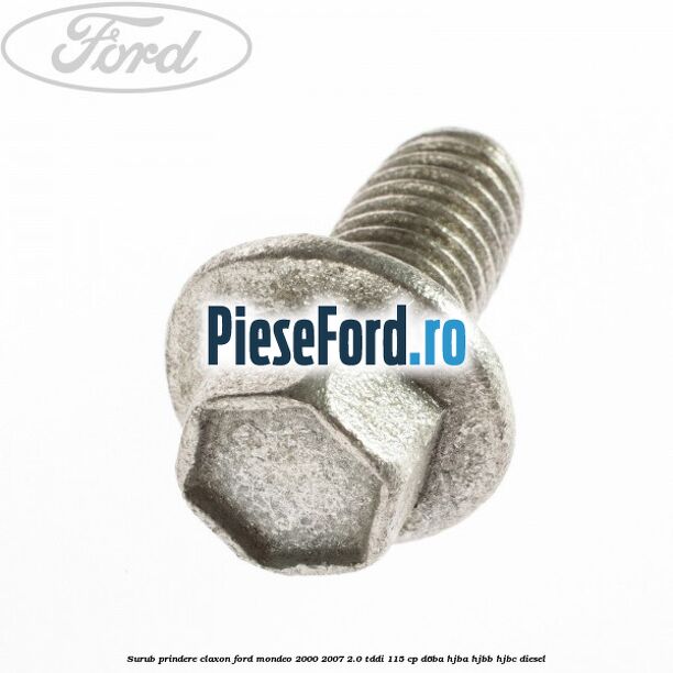 Surub prindere claxon Ford Mondeo 2000-2007 2.0 TDDI 115 cp D6BA, HJBA, HJBB, HJBC diesel