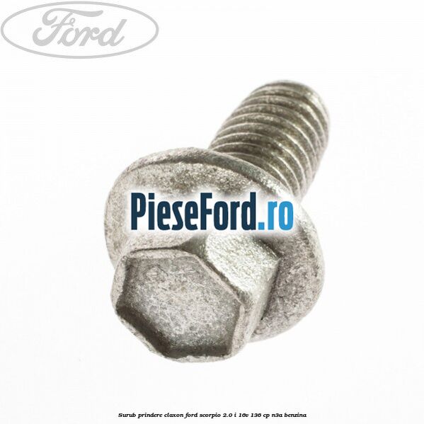 Surub prindere claxon Ford Scorpio 2.0 i 16V 136 cp N3A benzina