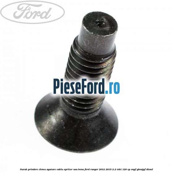 Surub prindere clema agatare cablu opritor usa bena Ford Ranger 2012-2015 2.2 TDCi 120 cp Surub prindere clema agatare cablu opritor usa bena Ford Ranger 2012-2015 2.2 TDCi 120 cp ENPF, GBVAJPF diesel