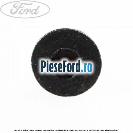 Surub prindere clema agatare cablu opritor usa bena Ford Ranger 2012-2015 2.2 TDCi 125 cp ENQW, GBVAJQW diesel