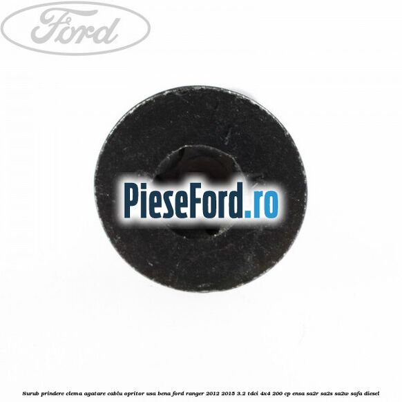 Surub prindere clema agatare cablu opritor usa bena Ford Ranger 2012-2015 3.2 TDCi 4x4 200 cp ENSA, SA2R, SA2S, SA2W, SAFA diesel