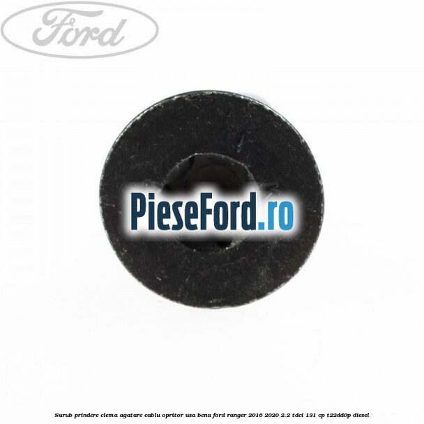 Surub prindere clema agatare cablu opritor usa bena Ford Ranger 2016-2020 2.2 TDCi 131 cp T22DD0P diesel