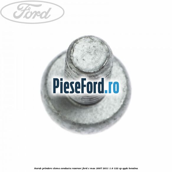 Surub prindere clema conducta rezervor Ford C-Max 2007-2011 1.8 122 cp Surub prindere clema conducta rezervor Ford C-Max 2007-2011 1.8 122 cp QQDC benzina