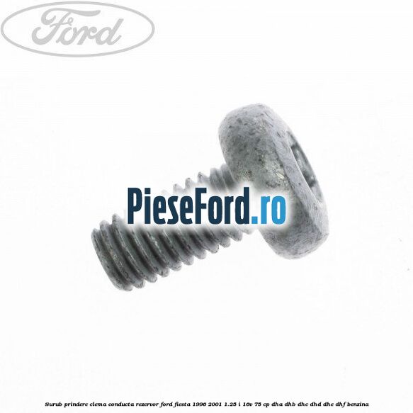 Surub prindere clema conducta rezervor Ford Fiesta 1996-2001 1.25 i 16V 75 cp DHA, DHB, DHC, DHD, DHE, DHF benzina