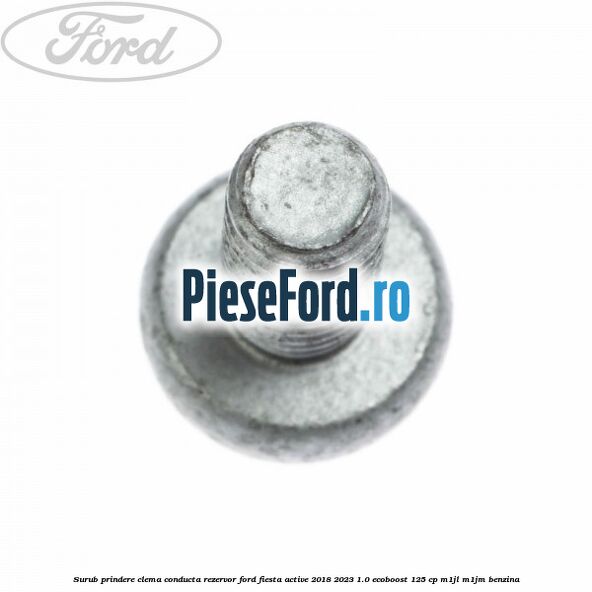 Surub prindere clema conducta rezervor Ford Fiesta Active 2018-2023 1.0 EcoBoost 125 cp M1JL, M1JM benzina