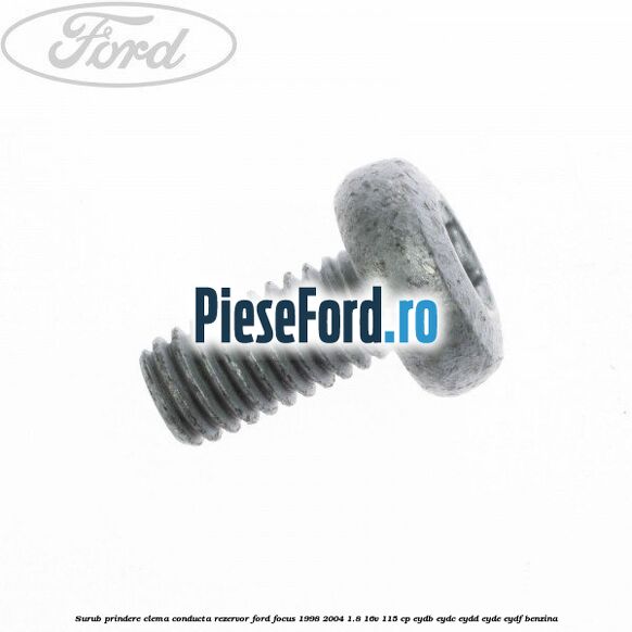 Surub prindere clema conducta rezervor Ford Focus 1998-2004 1.8 16V 115 cp EYDB, EYDC, EYDD, EYDE, EYDF benzina