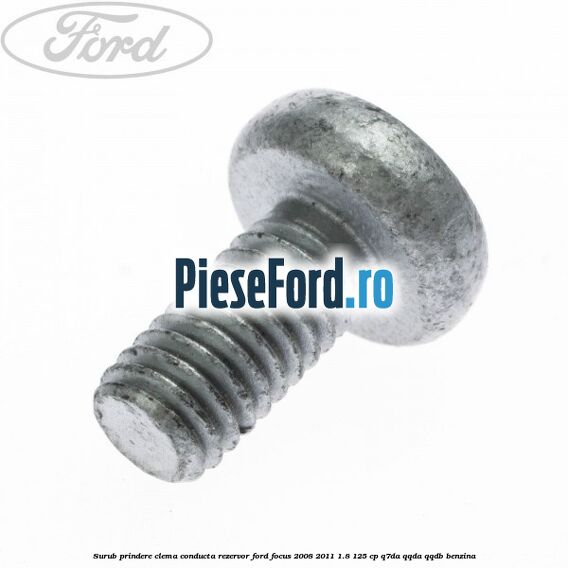 Surub prindere clema conducta rezervor Ford Focus 2008-2011 1.8 125 cp Q7DA, QQDA, QQDB benzina