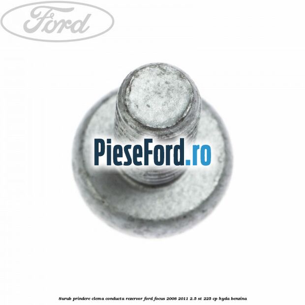 Surub prindere clema conducta rezervor Ford Focus 2008-2011 2.5 ST 225 cp HYDA benzina