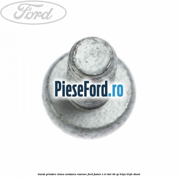 Surub prindere clema conducta rezervor Ford Fusion 1.6 TDCi 90 cp HHJA, HHJB diesel