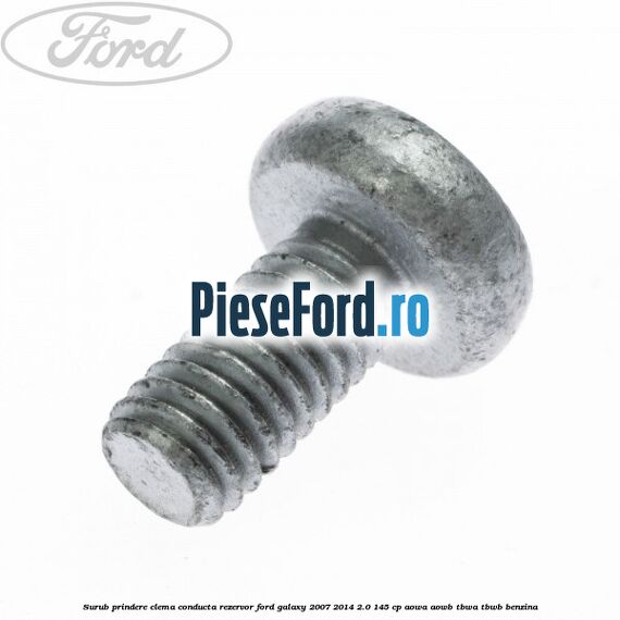 Surub prindere clema conducta rezervor Ford Galaxy 2007-2014 2.0 145 cp AOWA, AOWB, TBWA, TBWB benzina