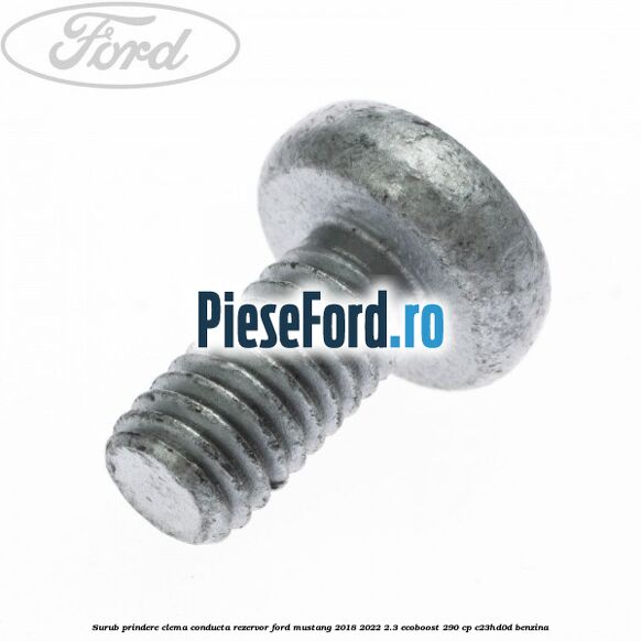 Surub prindere clema conducta rezervor Ford Mustang 2018-2022 2.3 EcoBoost 290 cp C23HD0D benzina