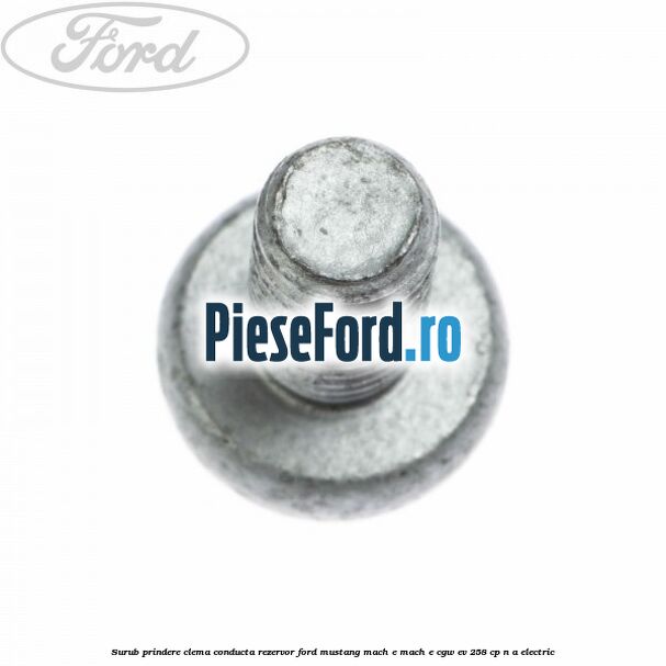 Surub prindere clema conducta rezervor Ford Mustang Mach-E MACH-E (CGW) EV 258 cp Surub prindere clema conducta rezervor Ford Mustang Mach-E MACH-E (CGW) EV 258 cp n/a electric