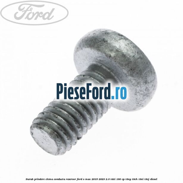 Surub prindere clema conducta rezervor Ford S-Max 2015-2023 2.0 TDCi 180 cp T8CG, T8CH, T8CI, T8CJ diesel