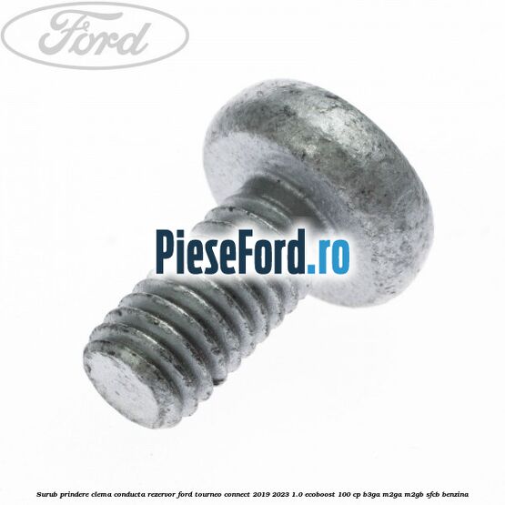 Surub prindere clema conducta rezervor Ford Tourneo Connect 2019-2023 1.0 EcoBoost 100 cp Surub prindere clema conducta rezervor Ford Tourneo Connect 2019-2023 1.0 EcoBoost 100 cp B3GA, M2GA, M2GB, SFCB benzina
