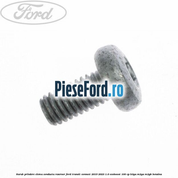 Surub prindere clema conducta rezervor Ford Transit Connect 2019-2023 1.0 EcoBoost 100 cp B3GA, M2GA, M2GB benzina