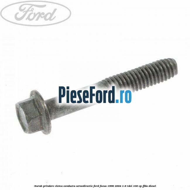 Surub prindere clema conducta servodirectie Ford Focus 1998-2004 1.8 TDCi 100 cp FFDA diesel