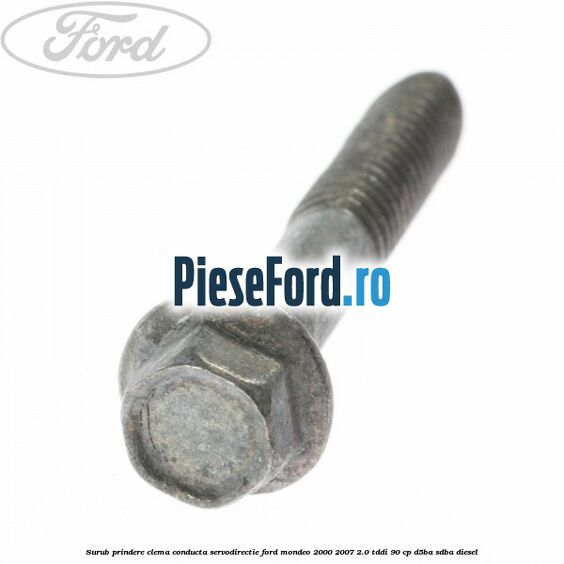 Surub prindere clema conducta servodirectie Ford Mondeo 2000-2007 2.0 TDDI 90 cp D5BA, SDBA diesel