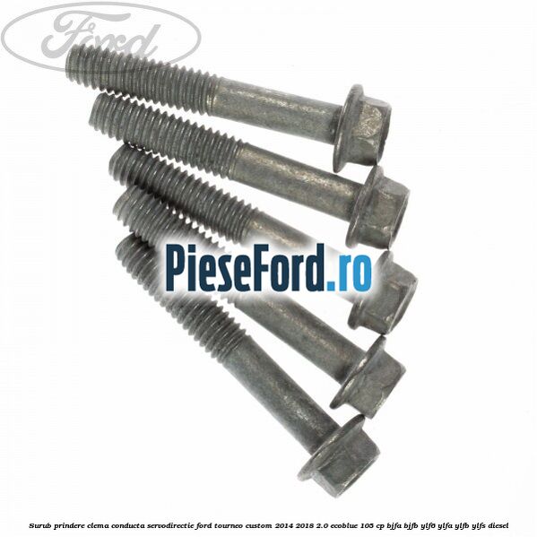 Surub prindere clema conducta servodirectie Ford Tourneo Custom 2014-2018 2.0 EcoBlue 105 cp BJFA, BJFB, YLF6, YLFA, YLFB, YLFS diesel